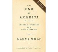 End of America, the: Letters of Warning to a Young Patriot Naomi Wolf (Auteur)