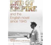 End of Empire and the English Novel Since 1945 End of Empire and the English Novel Since 1945 (Auteur)
