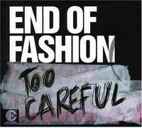 End of Fashion - Too Careful