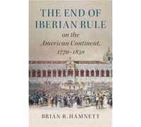 End Of Iberian Rule On The American Cont Brian R Hamnett, (Auteur)