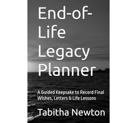 End-of-Life Legacy Planner: A Guided Keepsake to Record Final Wishes, Letters & Life Lessons