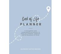 End of Life Planner: A Comprehensive End-of-Life Organizer for Your Affairs, Wishes, and Records