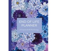 End of Life Planner: A Peaceful Guide to Organize Your Affairs, Wishes, and Legacy