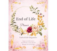 End of Life Planner: A Simple Organizer for Important Information, Final Wishes, Estate Details and Messages for Loved Ones
