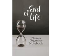 End of Life - Planner Organizer Notebook: End of Life Planner| Death planner organizer| Accounts, Affairs, Belongings & Wishes| Beneficiary Planner| ... those you leave behind| 6" x 9" in| 120 Pages