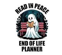 End of Life Planner - Read In Peace: For Men and Women Book Lovers: Funny on the Outside, Useful on the Inside