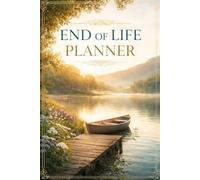 End Of Life Planner: Record Final Wishes, Important Information, Messages, and Estate Planning