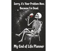 End of Life Planner: Sorry, It's your Problem Now Because I'm Dead
