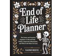 End of Life Planner: The Funny and Practical Organizer to Record Final Wishes, Important Information, and What to Do When I'm Gone