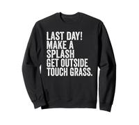 End of School Last Day Make A Splash Get Outside Touch Grass Sweatshirt