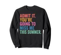 End of School Year Admit It. You’re Going To Miss Me Summer Sweatshirt