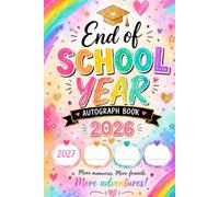 END OF SCHOOL YEAR AUTOGRAPH BOOK 2026: A Colorful Memory Book for Friends, Signatures & School Memories: More Friends. More Memories. More Adventures!