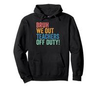 End of School Year Teacher Bruh We Out Teachers Off Duty Sweat à Capuche