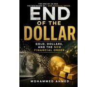 END OF THE DOLLAR: Gold, Dollars, and the New Financial Order