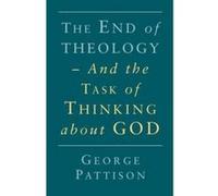 End of Theology and the Task of Thinking About God George Pattison (Auteur)
