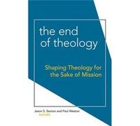 End Of Theology The Dr Jason S Sexton, Paul Weston (Auteur)