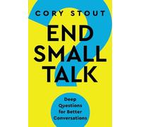 End Small Talk: Deep Questions for Better Conversations