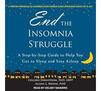 End the Insomnia Struggle: A Step-by-Step Guide to Help You Get to Sleep and Stay Asleep