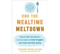 End the Mealtime Meltdown by Stephanie Meyers Stephanie Meyers (Auteur)