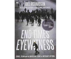 End Times Eyewitness: Israel, Islam and the Unfolding Signs of the Messiah s Return