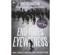 End Times Eyewitness: Israel, Islam and Unfolding Signs of The Messiah s Return