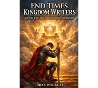 End Times Kingdom Writers: “Writing What God Is Saying Before He Returns”