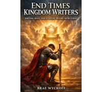End Times Kingdom Writers: “Writing What God Is Saying Before He Returns”