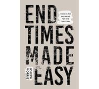End Times Made Easy: There Is No Bad News for the Christian!
