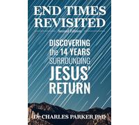 End Times Revisited: Discovering the 14 Years Surrounding Jesus' Return