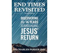 End Times Revisited: Discovering the 14 Years Surrounding Jesus' Return