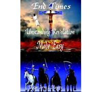 End Times Understanding Revelation-Made Easy