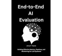 End-to-End AI Evaluation: Building Effective Metrics, Pipelines, and Monitoring for LLM Systems