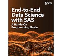 End-to-End Data Science with SAS®: A Hands-On Programming Guide