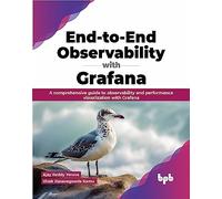 End-to-End Observability with Grafana: A comprehensive guide to observability and performance visualization with Grafana (English Edition)