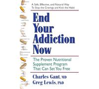 End Your Addiction Now: The Proven Nutritional Supplement Program That Can Set You Free