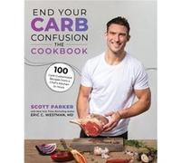 End Your Carb Confusion The Cookbook by Westman & & Eric C. Westman Eric C. (Auteur)