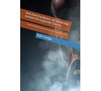 End Zone Excellence: 40 Leadership Lessons for Corporate Success: Fundamental plays to get from the Club Level to the C-Suite