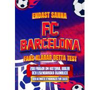 Endast Sanna FC Barcelona-fans Klarar Detta Test: 200 Frågor om Historia, Idoler och Legendariska Ögonblick | Den Ultimata Utmaningen för Culés