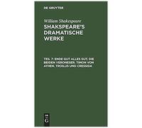 Ende Gut Alles Gut. Die Beiden Veroneser. Timon Von Athen. Troilus Und Cressida