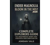 Ender Magnolia: Bloom in the Mist Complete explorers Guide 2025: Full Walkthrough, Secrets, Boss Strategies & 100% Completion Tips
