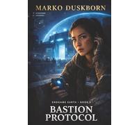 Endgame Earth: Bastion Protocol: A System Apocalypse LitRPG