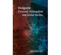 Endgame: Economic Nationalism and Global Decline