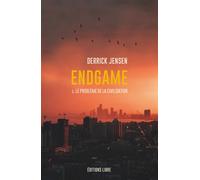 Endgame T01 Le problème de la civilisation (t. 1) - Derrick Jensen - Libre Editions - broché - Essai