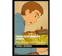Endgame Tactics Training for Beginners: Play Chess like Daniel Naroditsky