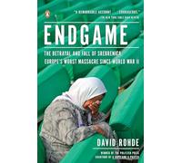 Endgame: The Betrayal and Fall of Srebrenica, Europe's Worst Massacre Since World War II