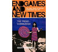 Endgames And New Times: The Final Years Of British Communism 1964-1991