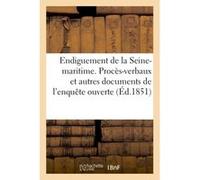 Endiguement de la Seine-maritime. Procès-verbaux et autres documents de l'enquête Collectif (Auteur)