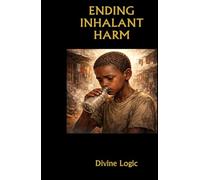 Ending Inhalant Harm: A Practical Field Manual for Protecting Children and Youth