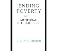 ENDING POVERTY WITH ARTIFICIAL INTELLIGENCE: A Global Plan to Eradicate the World's Oldest Crime - FOREVER