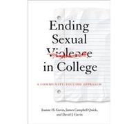 Ending Sexual Violence in College Gavin, Joanne H. (Associate Deane for Undergraduate Programs, Marist College) Quick, James Campbell (Distinguished University Professor, University of Texas at Arling